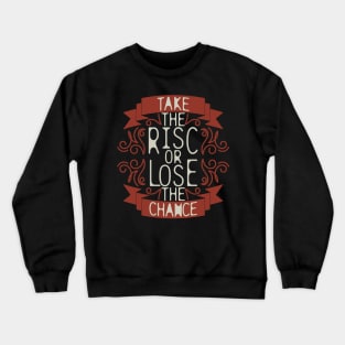 "Take The Risk Or Lose The Chance" Crewneck Sweatshirt